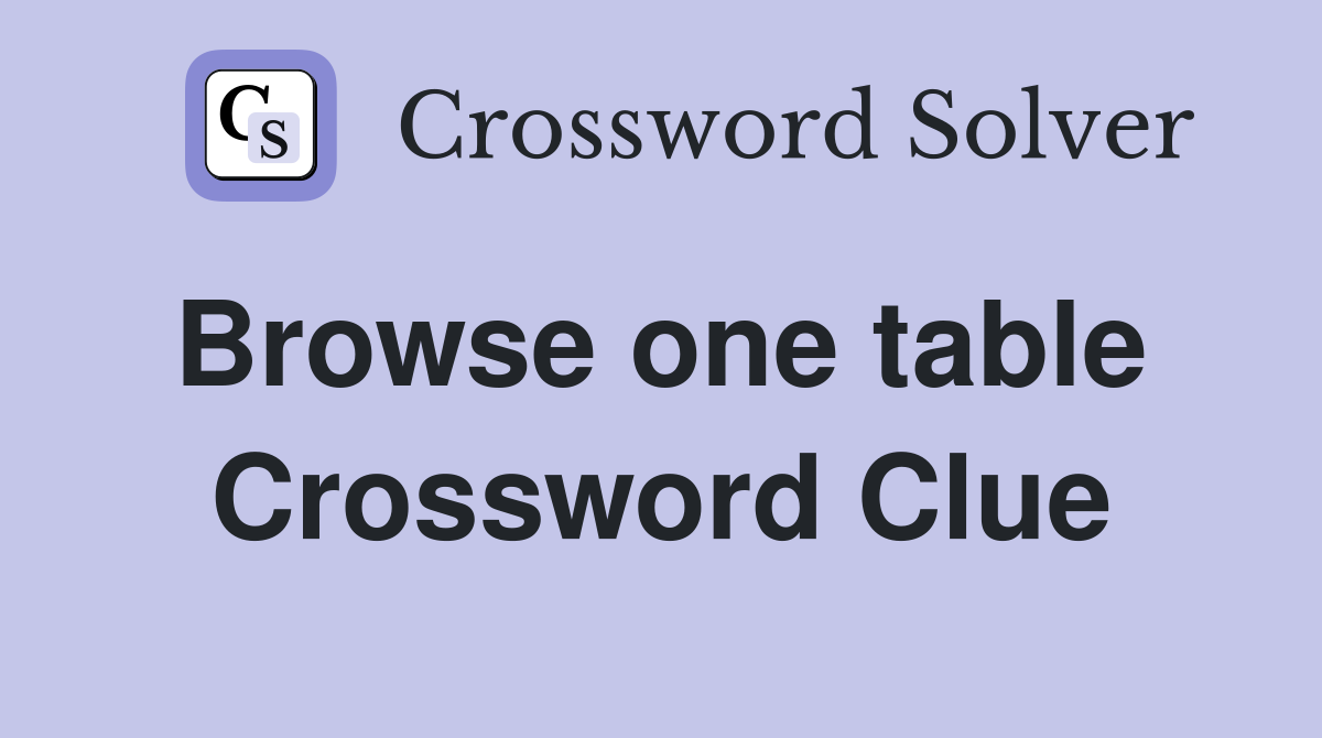 Browse one table  Crossword Clue