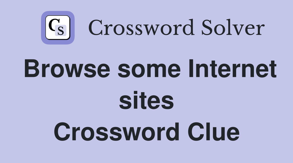 Browse some Internet sites Crossword Clue