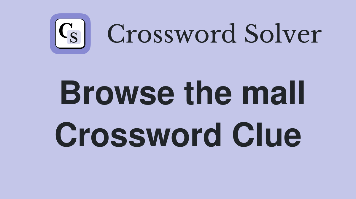 Browse the mall Crossword Clue