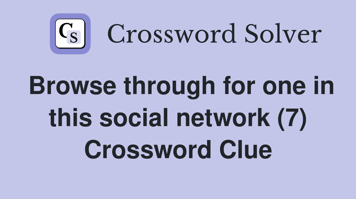 Browse through for one in this social network (7) Crossword Clue