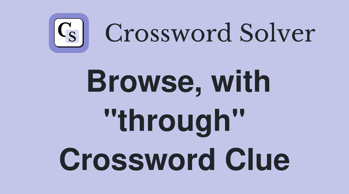 Browse, with "through" Crossword Clue