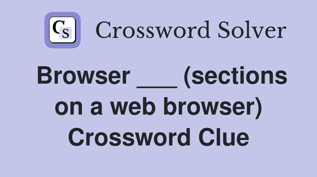 Browser ___ (sections on a web browser) Crossword Clue