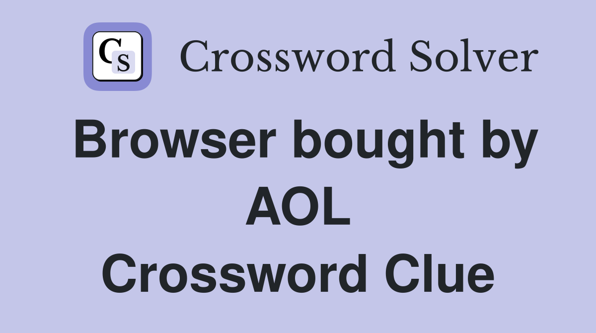 Browser bought by AOL Crossword Clue