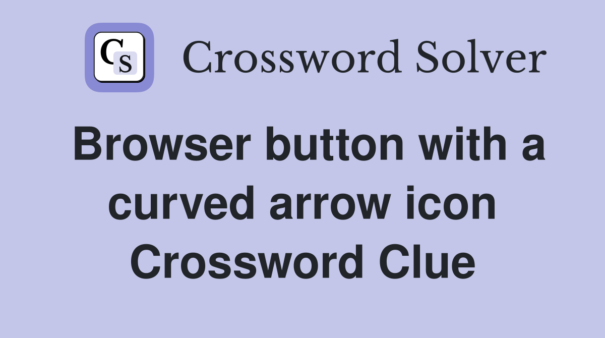 Browser button with a curved arrow icon Crossword Clue