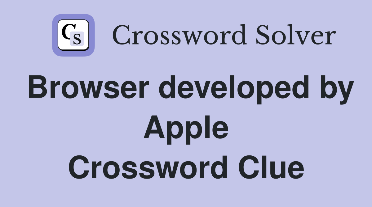 Browser developed by Apple Crossword Clue