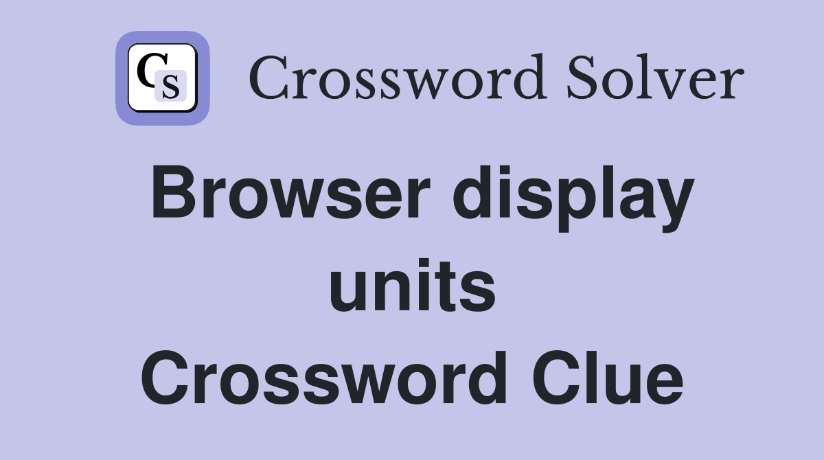 Browser display units Crossword Clue