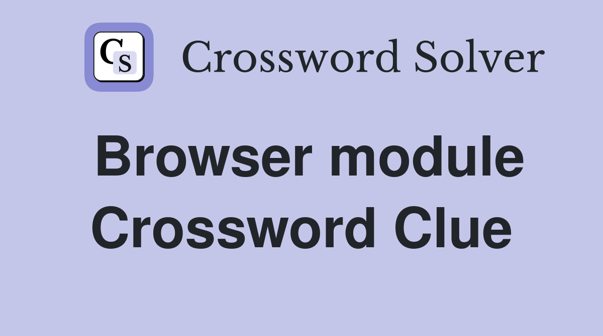 Browser module Crossword Clue