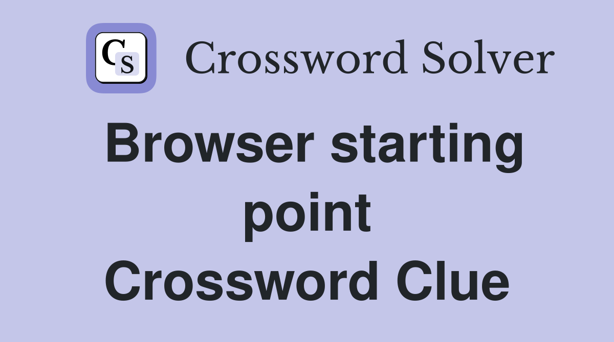 Browser starting point Crossword Clue