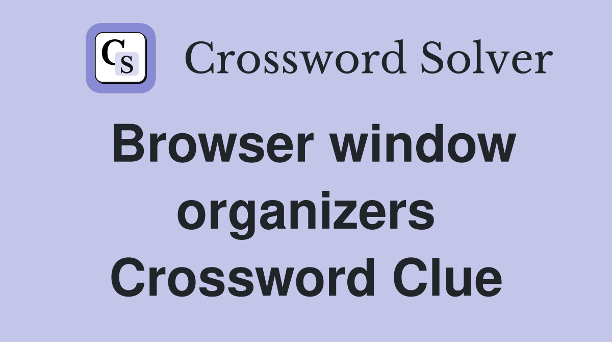 Browser window organizers Crossword Clue