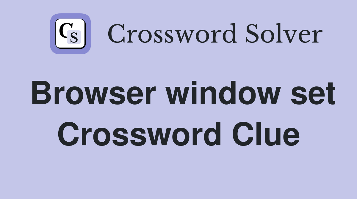 Browser window set Crossword Clue