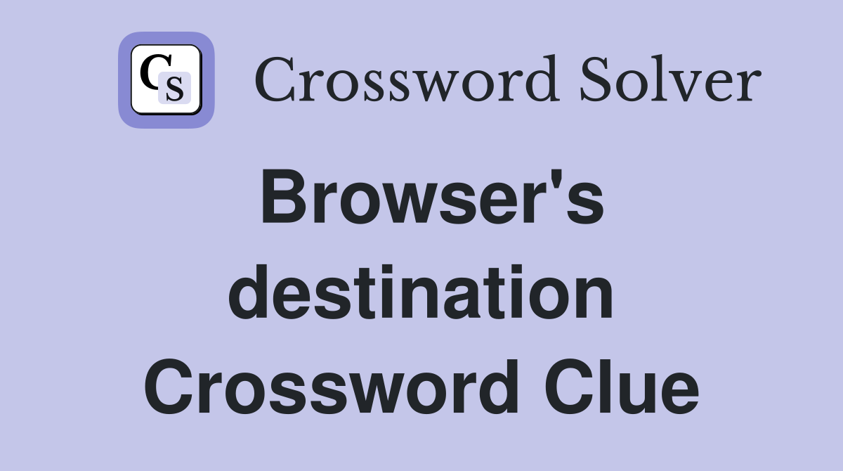 Browser's destination Crossword Clue