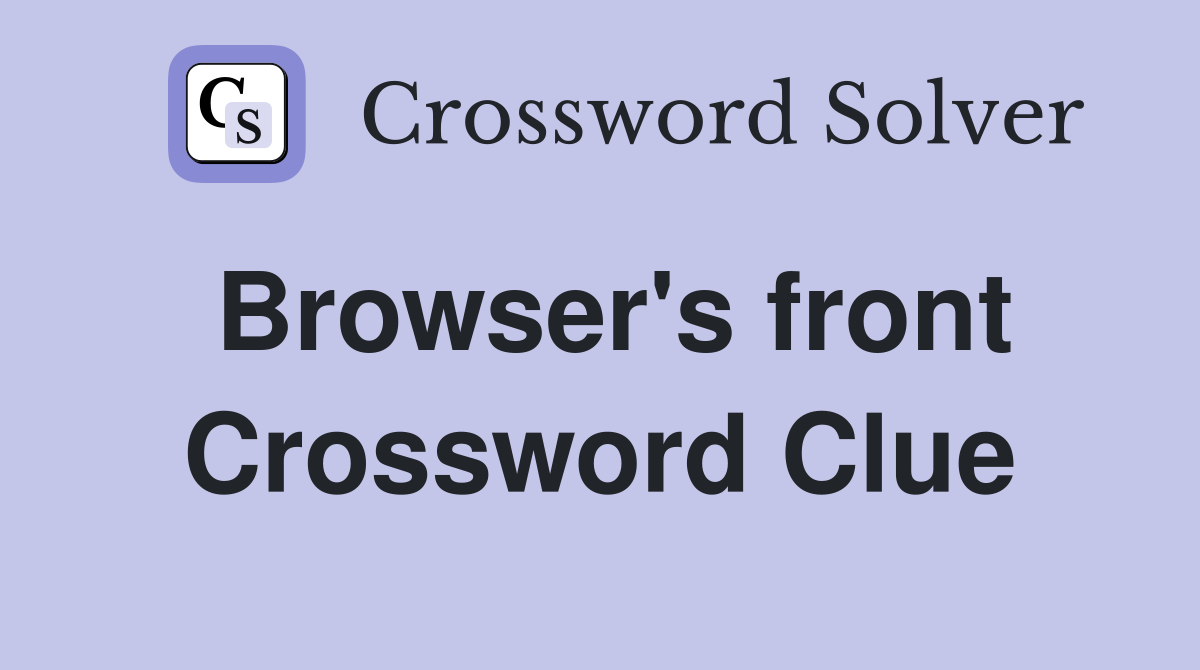 Browser's front Crossword Clue