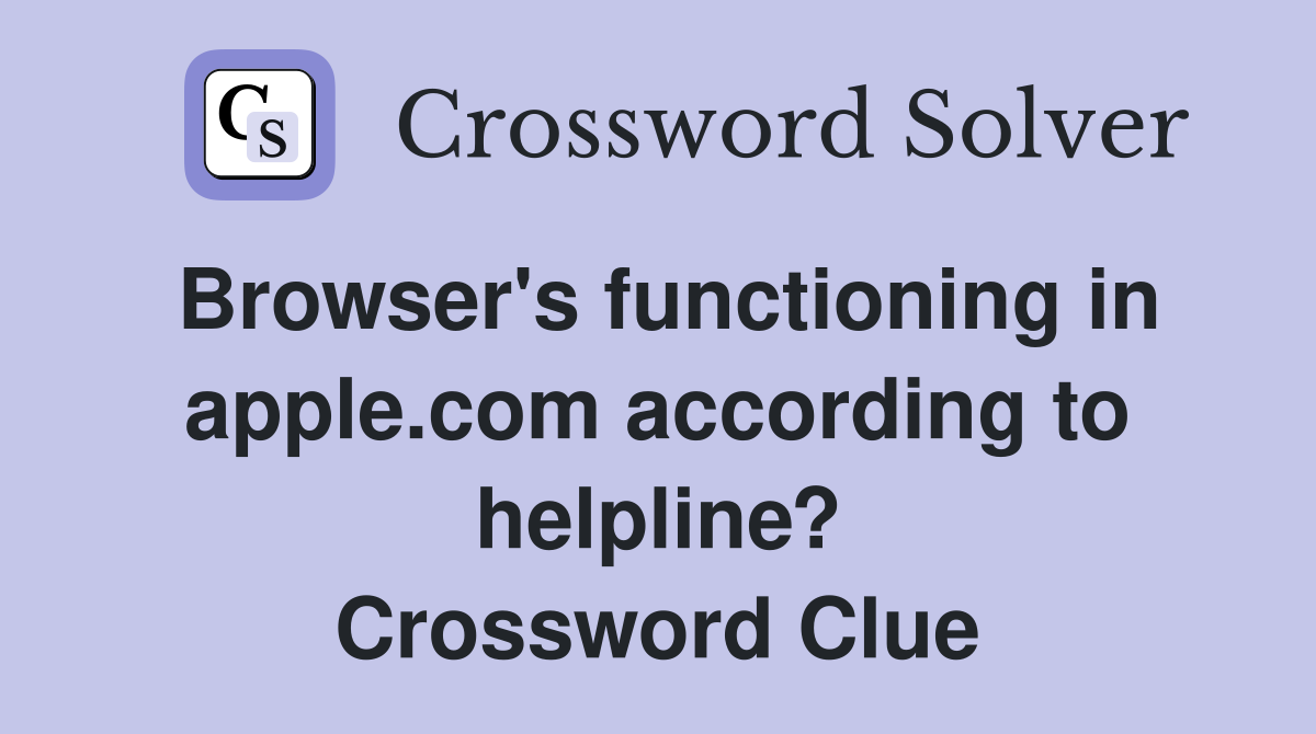Browser's functioning in apple.com according to helpline? Crossword Clue