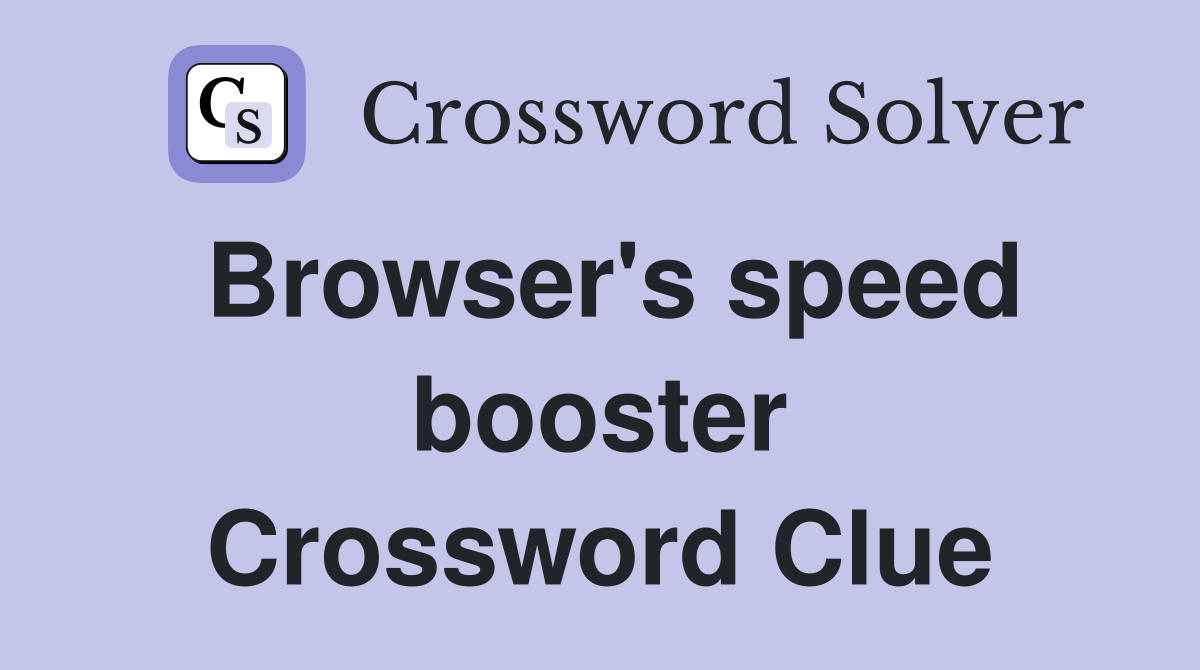 Browser's speed booster Crossword Clue