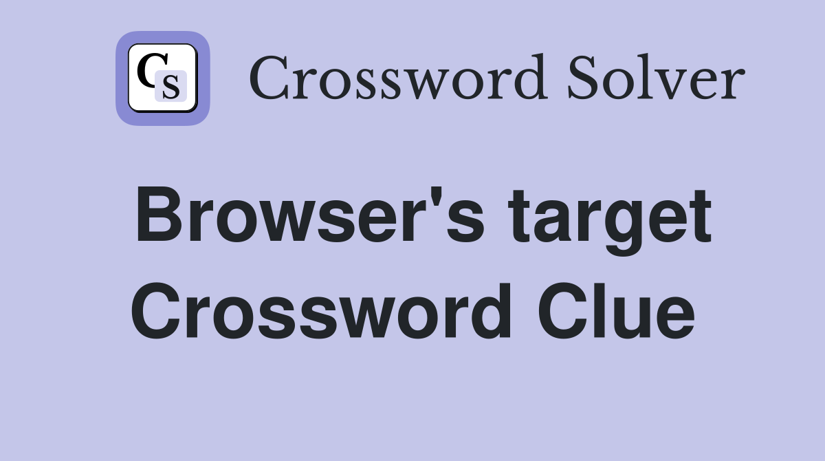 Browser's target Crossword Clue