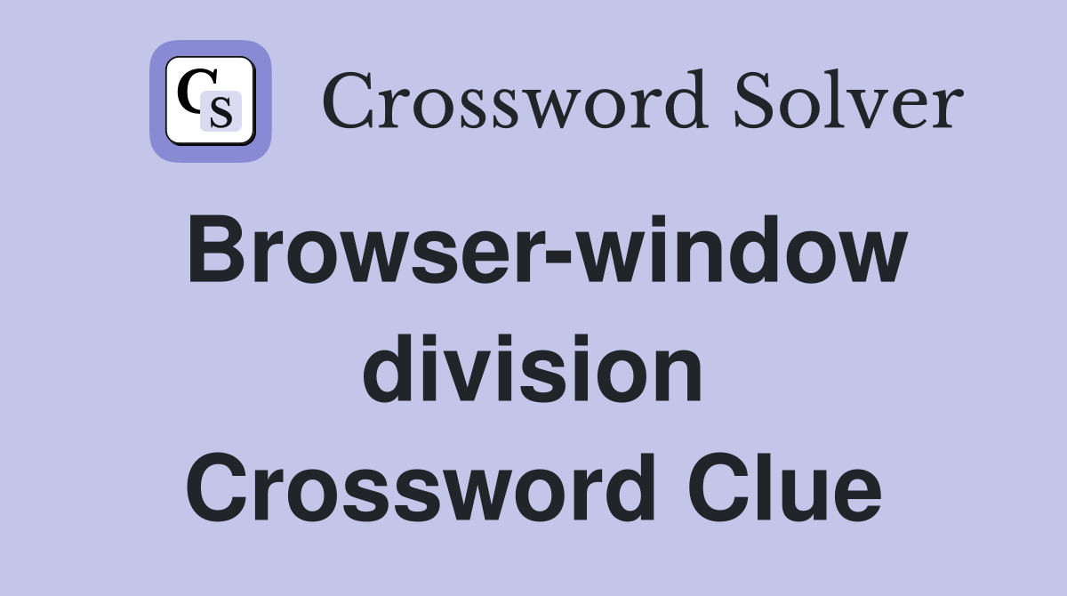 Browser-window division Crossword Clue