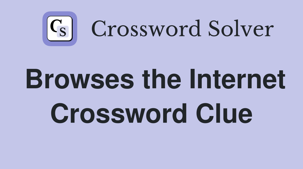 Browses the Internet Crossword Clue