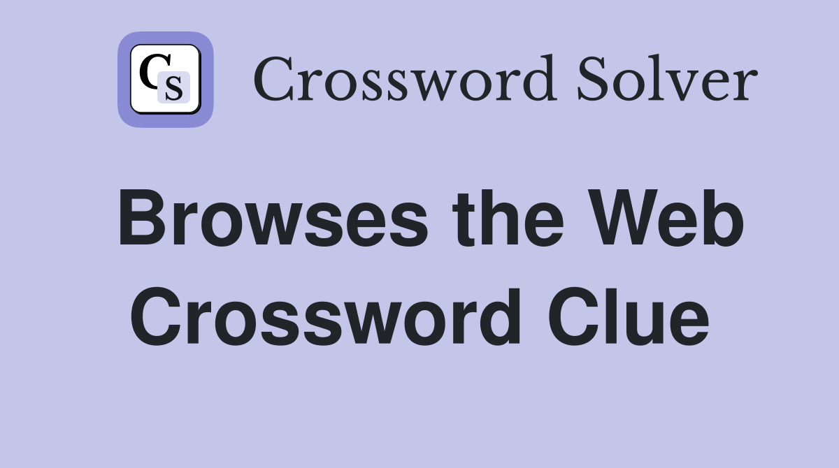 Browses the Web Crossword Clue