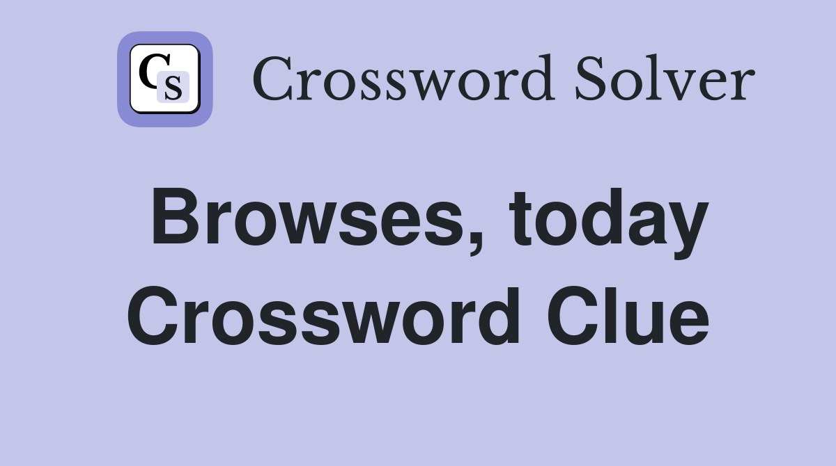 Browses, today Crossword Clue