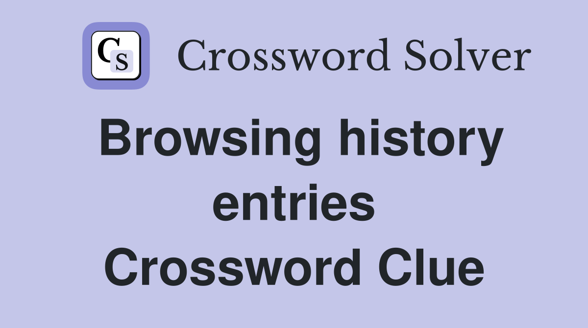 Browsing history entries Crossword Clue