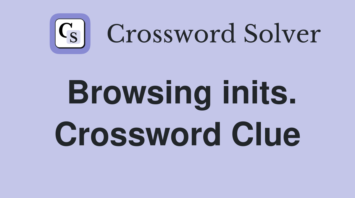 Browsing inits. Crossword Clue
