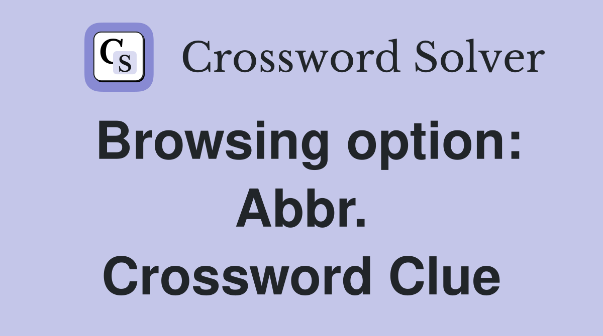 Browsing option: Abbr. Crossword Clue