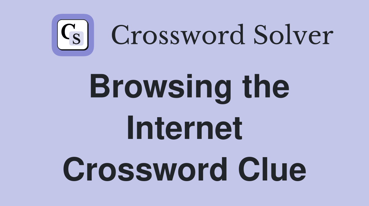 Browsing the Internet Crossword Clue
