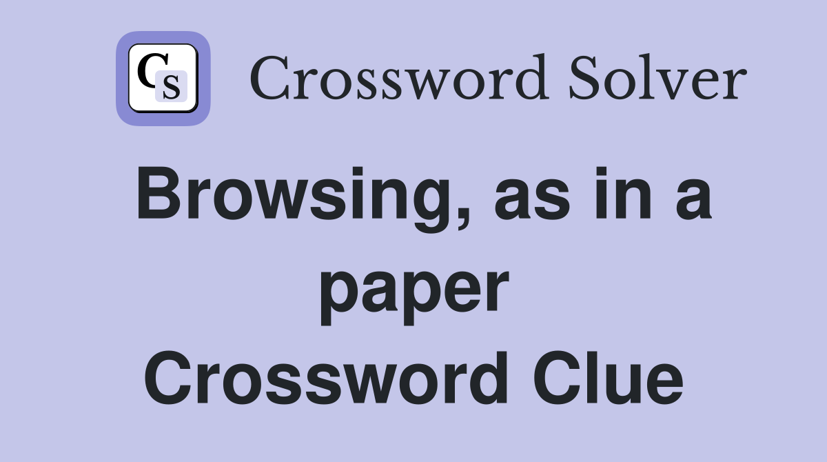 Browsing, as in a paper Crossword Clue