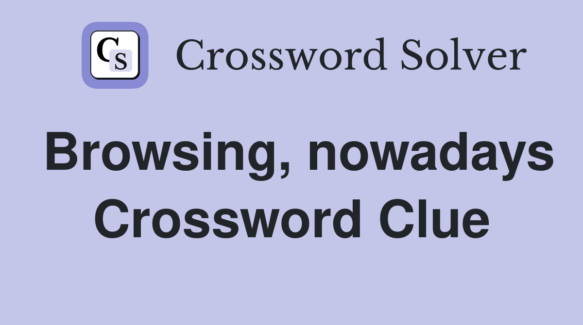 Browsing, nowadays Crossword Clue