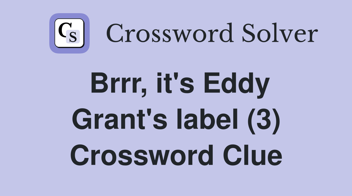 Brrr, it's Eddy Grant's label (3) Crossword Clue