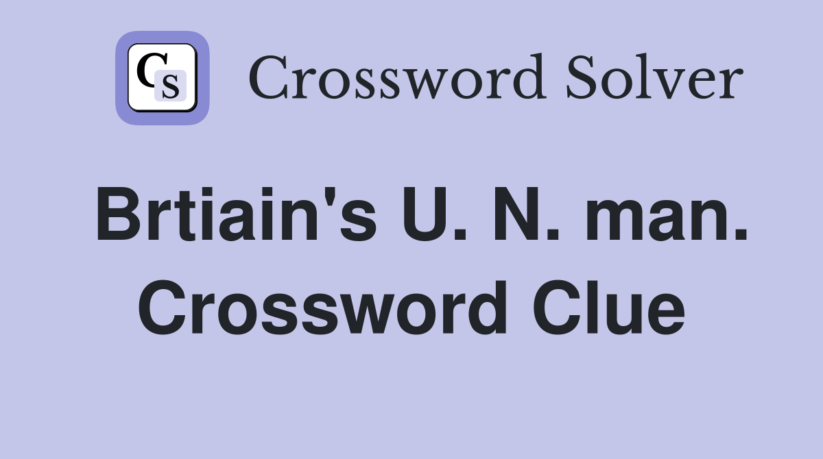 Brtiain's U. N. man. Crossword Clue