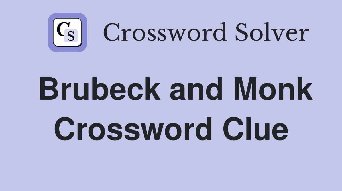 Brubeck and Monk Crossword Clue