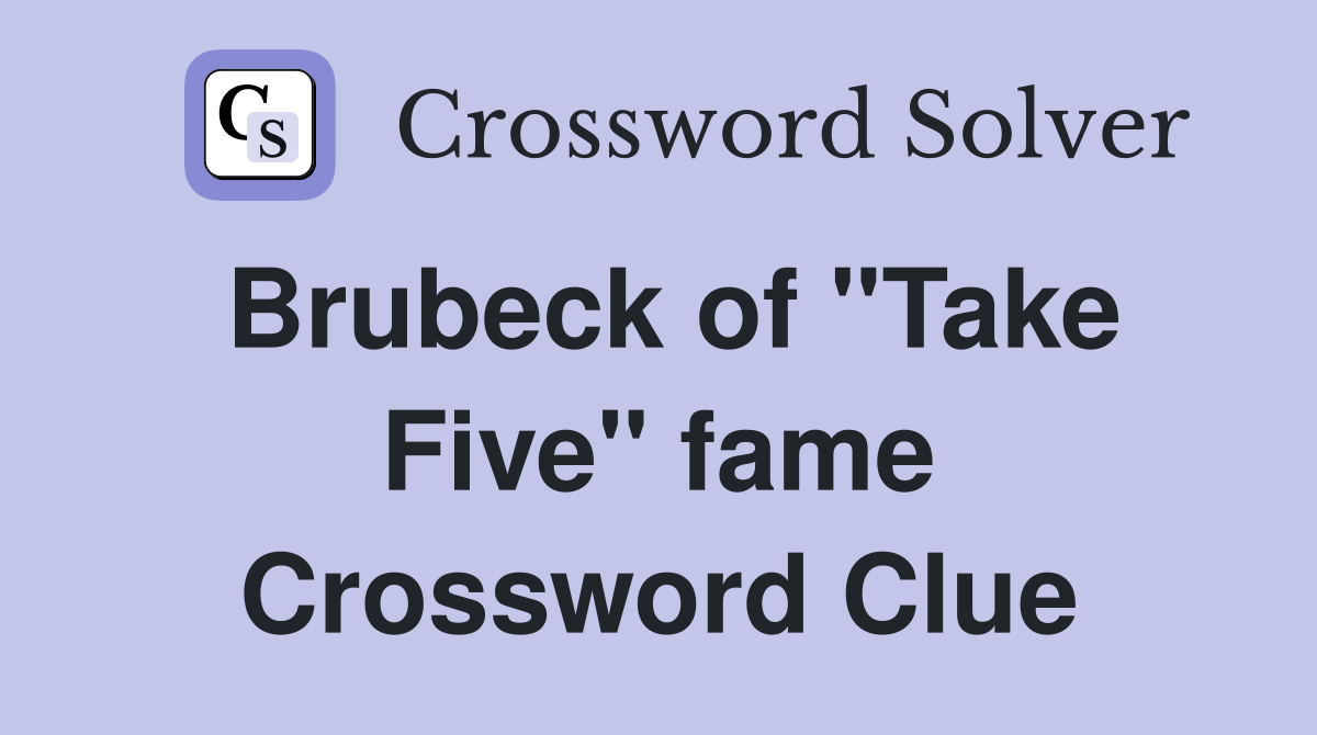 Brubeck of "Take Five" fame Crossword Clue