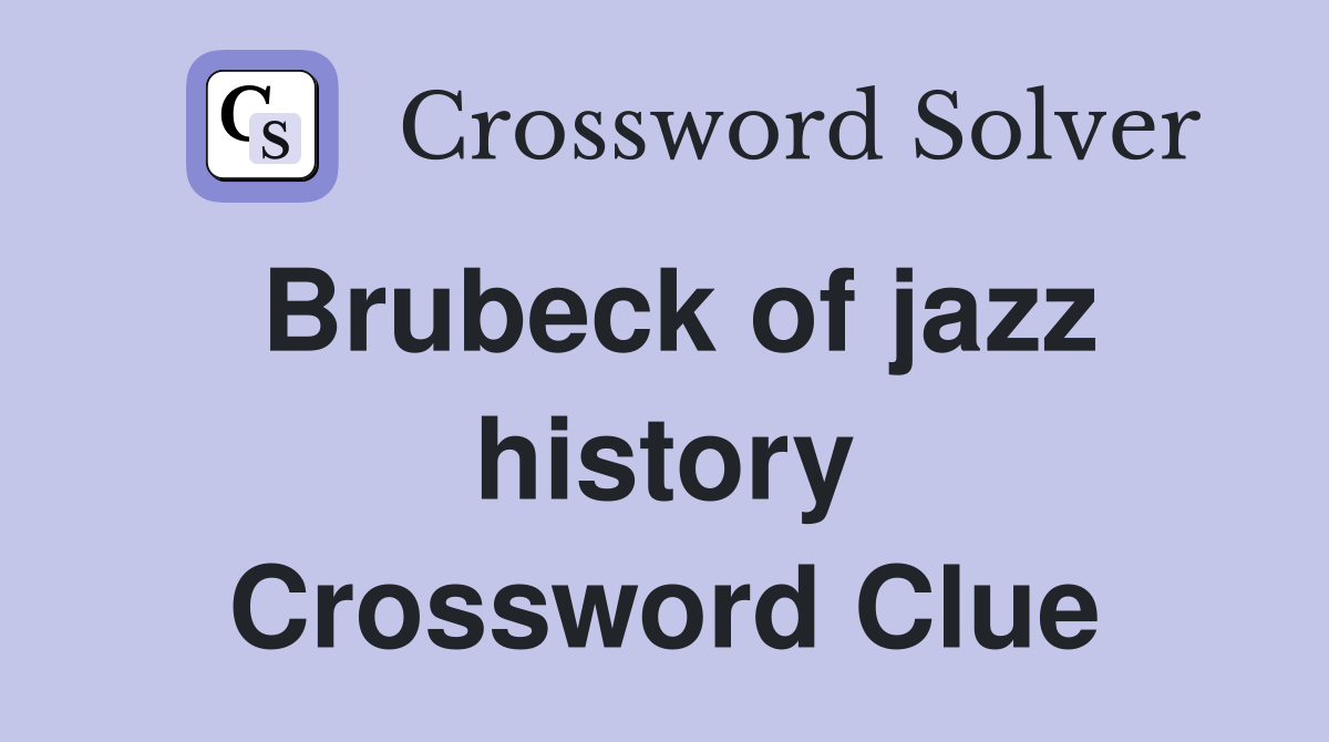 Brubeck of jazz history Crossword Clue