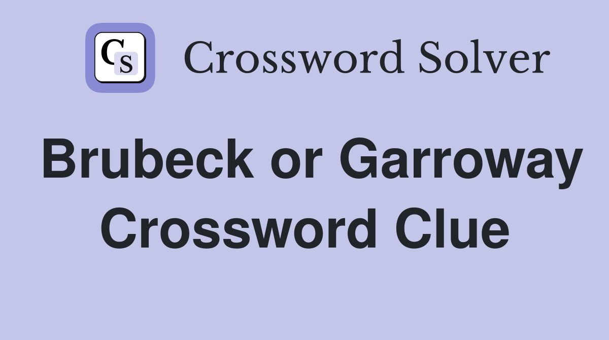 Brubeck or Garroway Crossword Clue