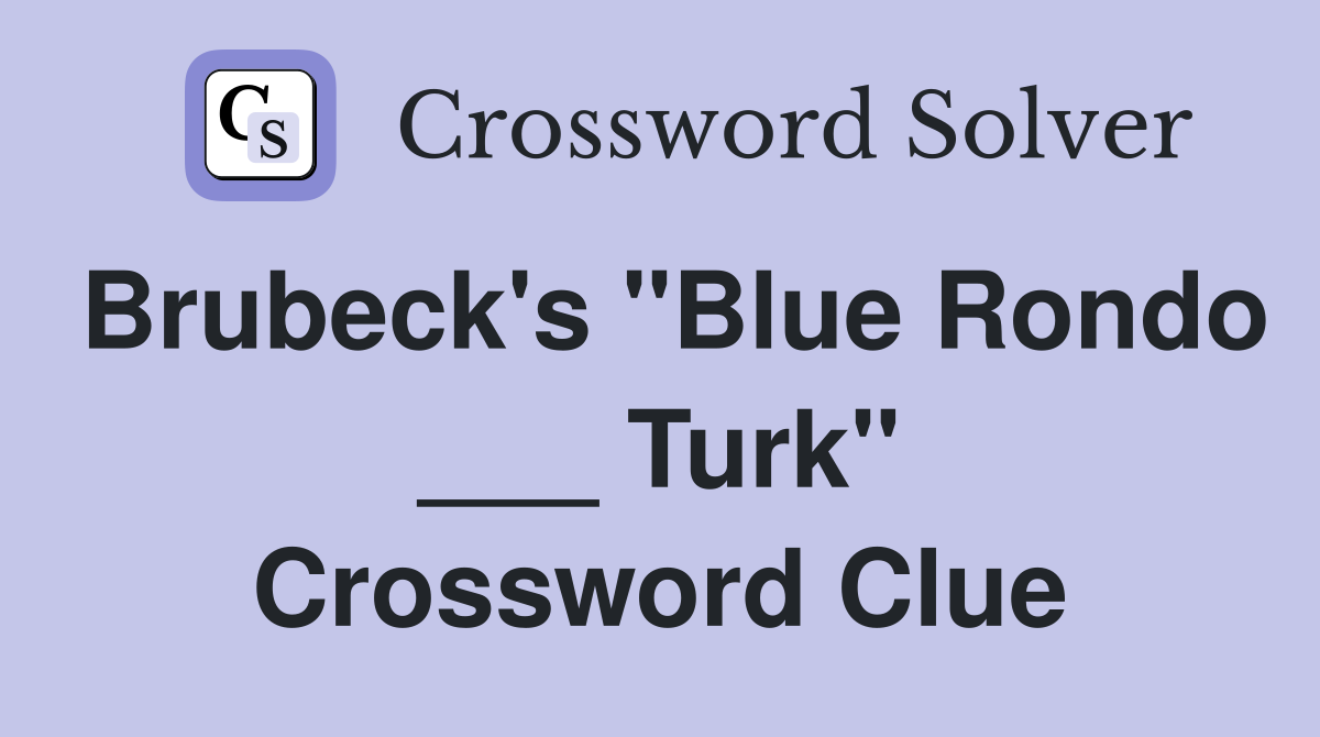 Brubeck's "Blue Rondo ___ Turk" Crossword Clue