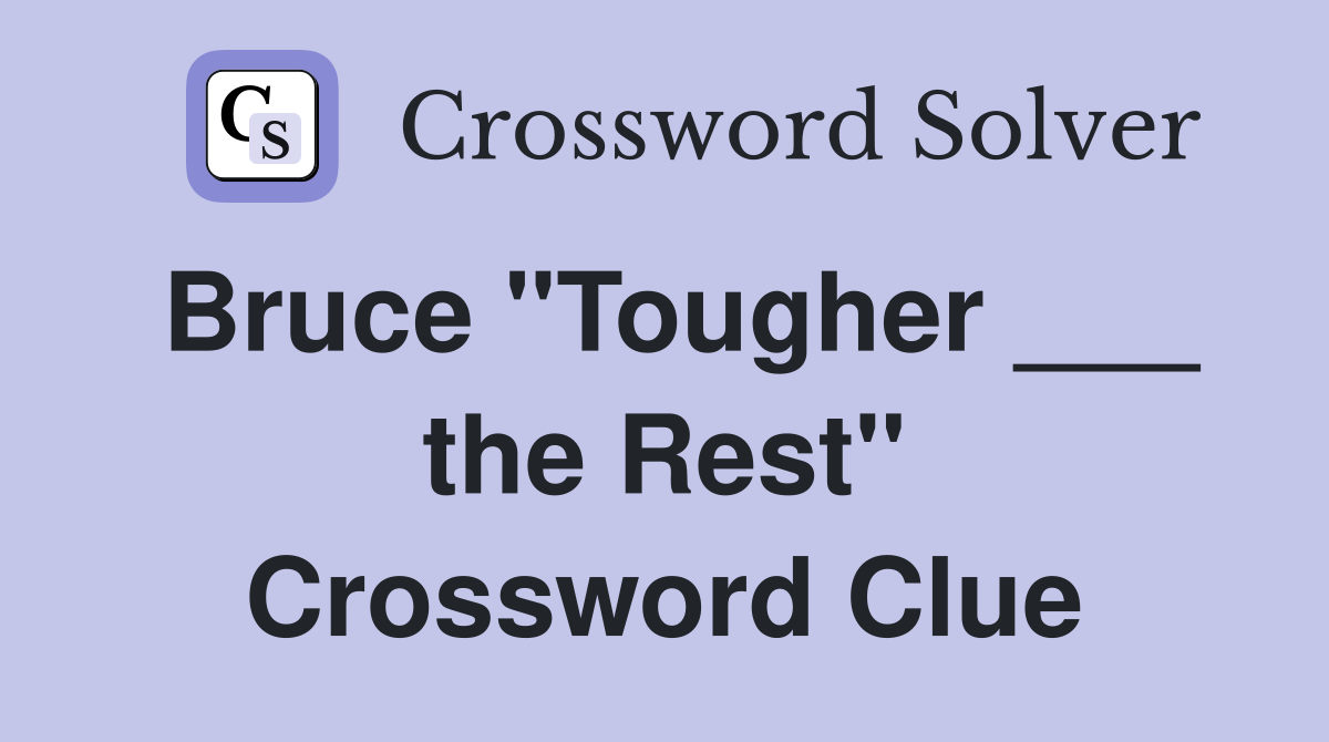 Bruce "Tougher ___ the Rest" Crossword Clue
