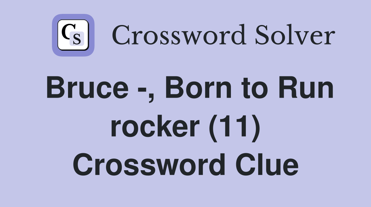 Bruce -, Born to Run rocker (11) Crossword Clue