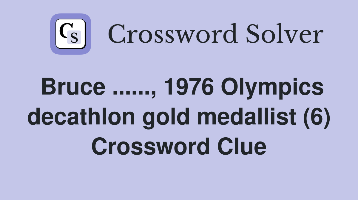 Bruce ......, 1976 Olympics decathlon gold medallist (6) Crossword Clue