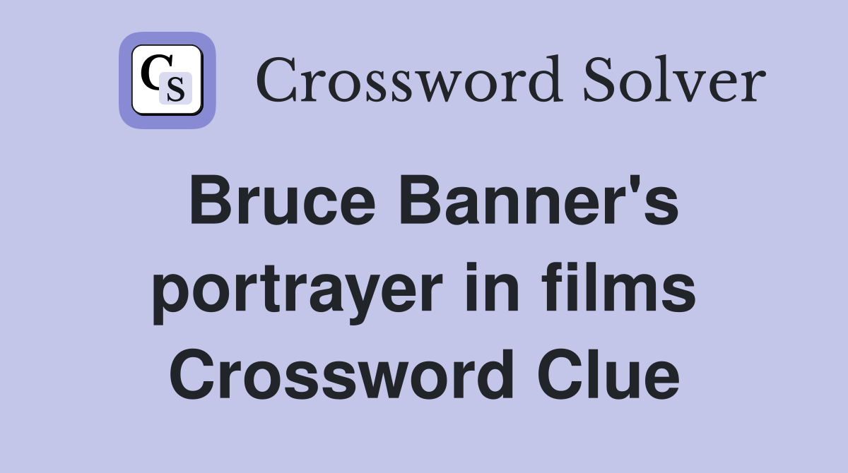 Bruce Banner's portrayer in films Crossword Clue