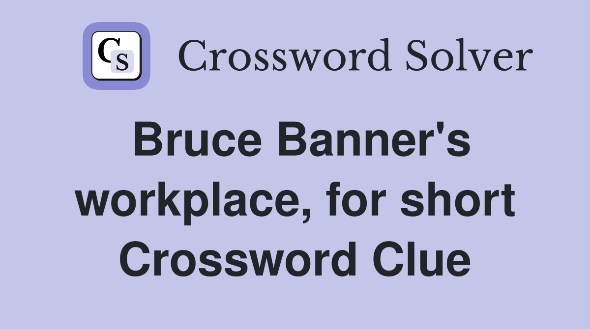 Bruce Banner's workplace, for short Crossword Clue
