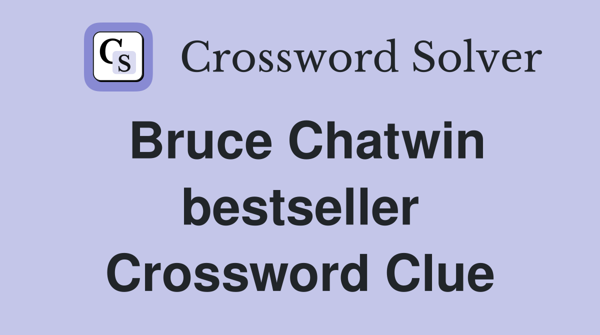 Bruce Chatwin bestseller Crossword Clue