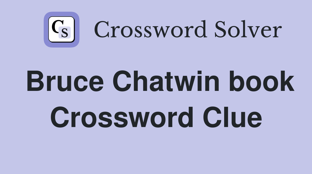 Bruce Chatwin book Crossword Clue