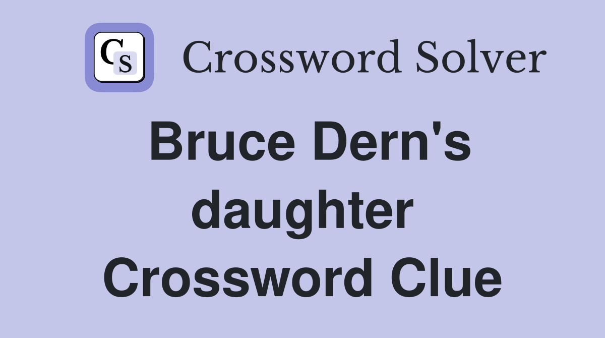 Bruce Dern's daughter Crossword Clue