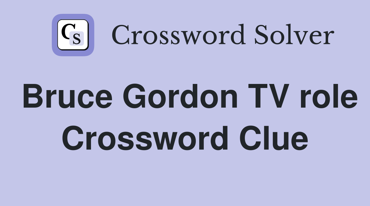 Bruce Gordon TV role Crossword Clue