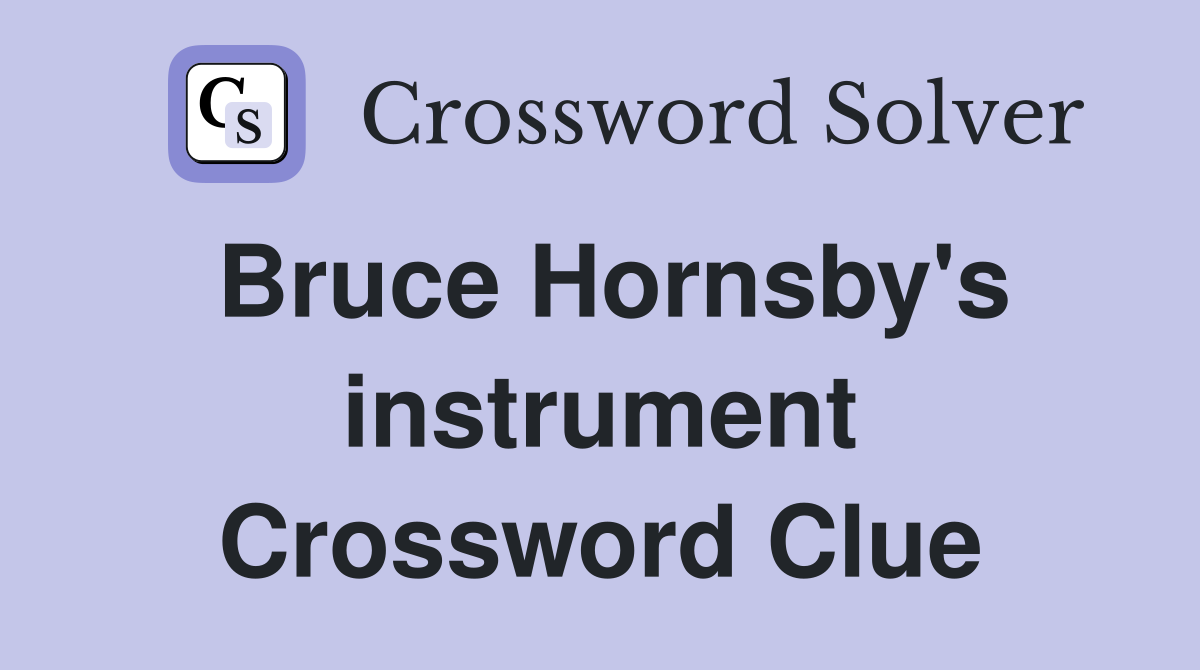Bruce Hornsby's instrument Crossword Clue