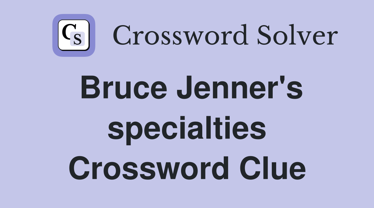 Bruce Jenner's specialties Crossword Clue
