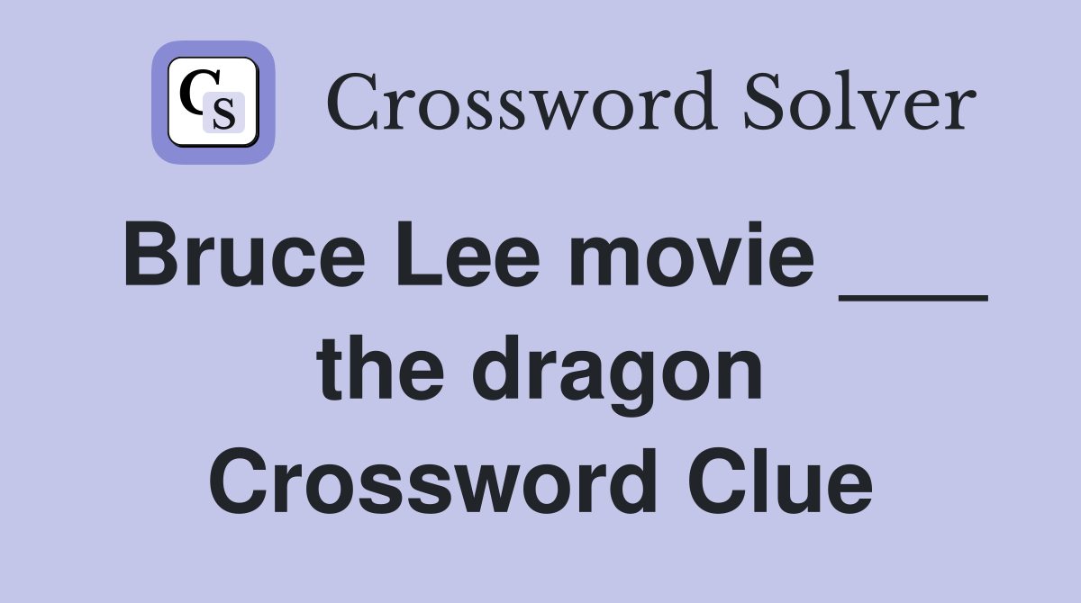 Bruce Lee movie ___ the dragon Crossword Clue