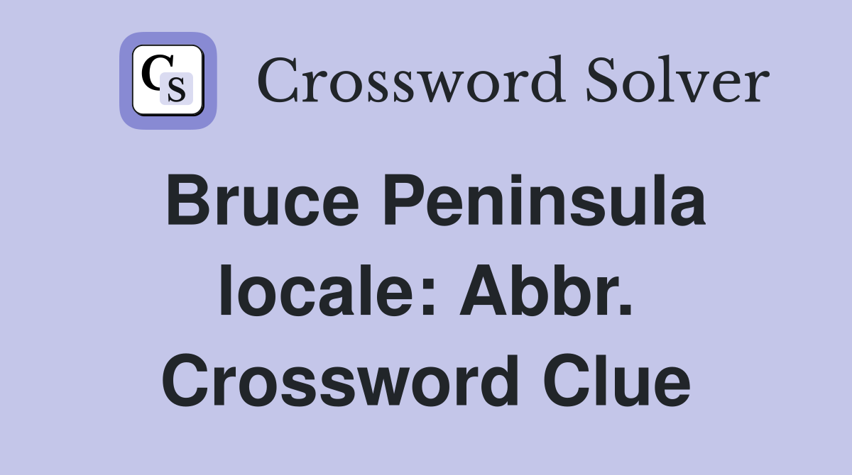 Bruce Peninsula locale: Abbr. Crossword Clue