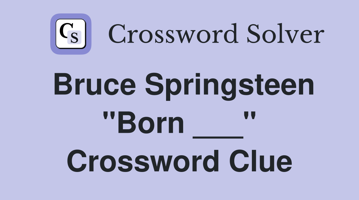 Bruce Springsteen "Born ___" Crossword Clue